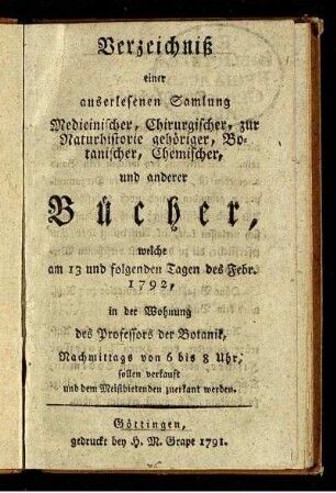 Verzeichniß einer auserlesenen Samlung Medicinischer, Chirurgischer, zur Naturhistorie gehöriger, Botanischer, Chemischer, und anderer Bücher, welche am 13 und folgenden Tagen des Febr. 1792, in der Wohnung des Professors der Botanik, [Johan Anders Murray] ... sollen verkauft und dem Meistbietenden zuerkant werden