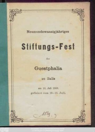 Neunundzwanzigjähriges Stiftungs-Fest der Guestphalia zu Halle : am 18. Juli 1869, gefeiert vom 18 - 21. Juli