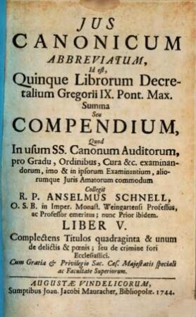 Jus Canonicum Abbreviatum, Id est, Quinque Librorum Decretalium Gregorii IX. Pont. Max. Summa Seu Compendium, 5. Complectens Titulos quadraginta & unum de delictis & poenis; seu de crimine fori Ecclesiastici