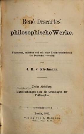 René Descartes' Philosophische Werke, 2. Untersuchungen über die Grundlagen der Philosophie