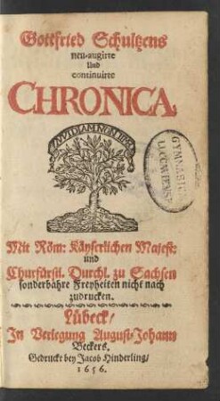 Gottfried Schultzens neu-augirte Und continuirte Chronica