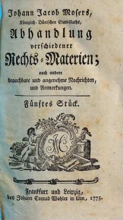 Johann Jacob Mosers, Königlich-Dänischen Etats-Raths, Abhandlung verschiedener besonderer Rechts-Materien, 5