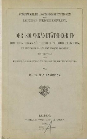 Der Souveränetätsbegriff bei den französischen Theoretikern, von Jean Bodin bis auf Jean Jacques Rousseau : ein Beitrag zur Entwickelungsgeschichte des Souveränetätsbegriffes