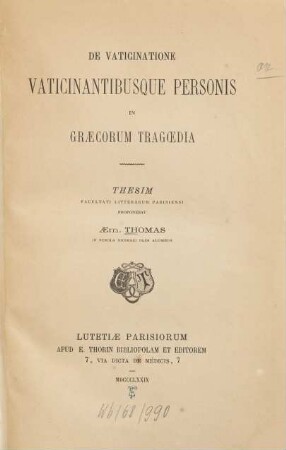De vaticinatione vaticinantibusque personis in Graecorum tragoedia : Thesim proponebat Aem. Thomas. [Aeschylus; Euripides; Sophocles] [Phil. Diss. Paris.]