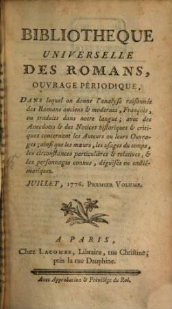 Bibliothèque universelle des romans : ouvrage périodique dans lequel on donne l'analyse raisonnée des romans anciens & modernes,françois ou traduits dans notre langue; avec les anecdotes & des notices historiques & critiques concernant les auteurs ou leurs ouvrages; ainsi que les moeurs, les usages du temps, les circonstances particulières & relatives, & les personnages connus, déguisés ou emblématiques, 1776,[5]. Juillet