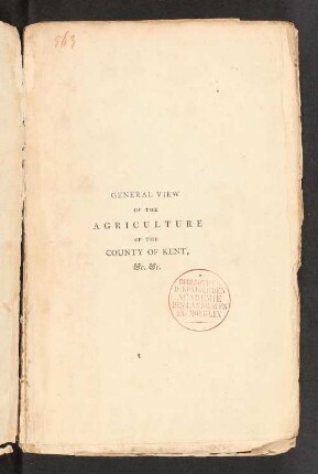 General view of the agriculture of the county of Kent : with observations on the means of its improvement ; drawn up for the consideration of the Board of Agriculture and Internal Improvement ...