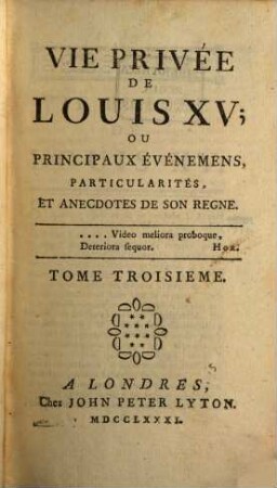 Vie Privée De Louis XV, Ou Principaux Evènements, Particularités et Anecdotes de Son Regne, Tome Troisieme