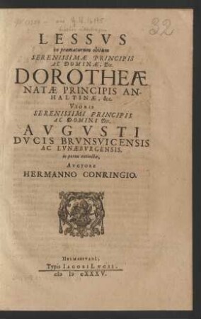 Lessus in praematurum obitum Serenissimae Principis Ac Dominae, Dn. Dorotheae Natae Principis Anhaltinae, &c. Uxoris ... Dn. Augusti Ducis Brunsvicensis Ac Lunaeburgensis, in partu extinctae