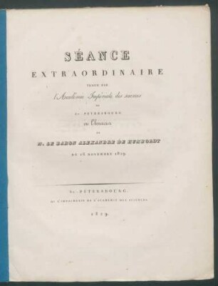 Séance extraordinaire tenue par l'Académie Impériale des Sciences de St.-Pétersbourg en l'honneur de M. le Baron Alexandre de Humboldt du 16 Novembre 1829.