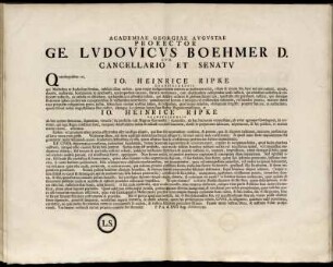 Academiae Georgiae Avgvstae Prorector Ge. Lvdovicvs Boehmer D. Cvm Cancellario Et Senatv : Quandoquidem tu, Jo. Heinrice Ripke Dransfeldensis ... ; P. P. a. d. XVII Aug. MDCCLIIII.