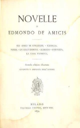 Novelle di Edmondo de Amicis : Gli amici di collegio. Camilla. Furio. Un gran giorno. Alberto. Fortezza. La casa paterna