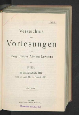 SS 1903: Verzeichnis der Vorlesungen an der Königl. Christian-Albrechts-Universität zu Kiel im Sommerhalbjahr 1903 vom 16. April bis 15. August 1903