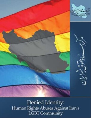 Denied identity : human rights abuses against Iran's LGBT community