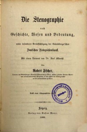 Die Stenographie nach Geschichte Wesen und Bedeutung, unter besonderer Berücksichtigung der Gabelsberger'schen Deutschen Redezeichenkunst