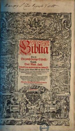 Biblia, das ist, die gantze heylige Schrifft, Teutsch Doct. Mart. Luth. : Mit nützlichen Summarien uber alle Capitel ..., 1