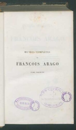 Oevres complètes de Francois Arago / publ. d'après son ordre sous la direction de M. J.-A. Barral T.1 Enthält: Humboldt, Alexandre de: Cosmos: Essai d'une desription physique du monde / par Alexandre de Humboldt. Trad. par Faye et Ch. Galusky u.a. als Werbung des Verlages