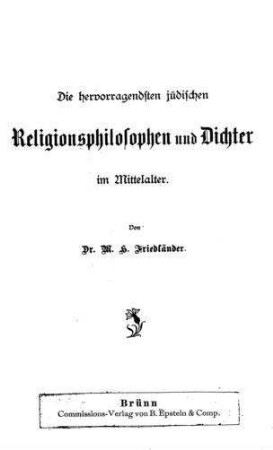 Die hervorragendsten jüdische Religionsphilosophen und Dichter im Mittelalter / von M. H. Friedländer