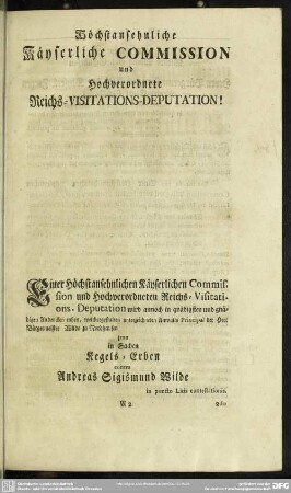 Höchstansehnliche Käyserliche Commission und Hochverordnete Reichs-Visitations-Deputation!