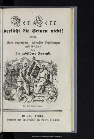 Der Herr verläßt die Seinen nicht! : sehr angenehme, lehrreiche Erzählungen und Gedichte für die gebildete Jugend