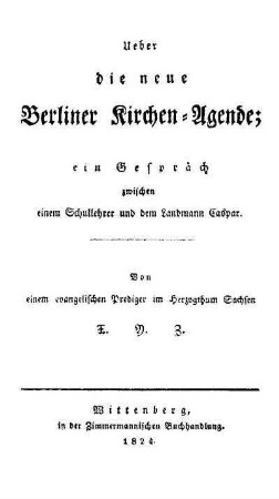 Ueber die neue Berliner Kirchen-Agende : ein Gespräch zwischen einem Schullehrer und dem Landmann Caspar