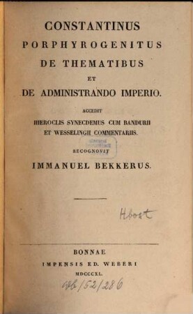 Constantini Porphyrogeniti opera, 3. De Thematibus Et De Administrando Imperio : Accedit Hieroclis Synecdemus Cum Bandurii Et Wesselingii Commentariis