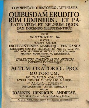 Commentatio Historico-Litteraria De Quibusdam Eruditorum Luminibus, Et Palatinatum Et Belgium Quondam Docendo Illustrantibus. 3 : ... A. D. V. April. MDCCLXXV. ...