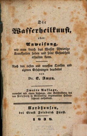 Die Wasserheilkunst : oder: Anweisung, wie man durch das Wasser schwierige Krankheiten heben und seine Gesundheit erhalten kann