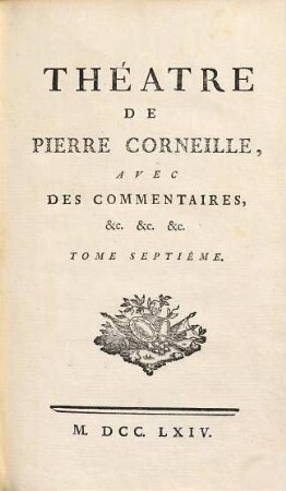 Théatre De P. Corneille : Avec Des Commentaires, etc. etc. etc., 7
