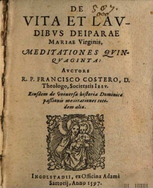 De Vita Et Lavdibvs Deiparae Mariae Virginis, Meditationes Qvinqvaginta