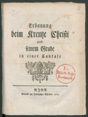Erbauung beim Kreutze Christi und seinem Grabe : in einer Cantate