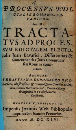 Processus edictalis Romano-Bavaricus. Hoc est: Tractatus ad processum edictalem electoralis iuris Bavarici : differentias & concordantias iuris communis seu Romani continens