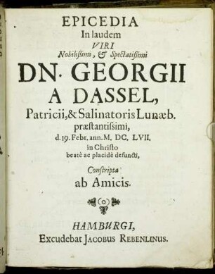 Epicedia In laudem Viri Nobilißimi, & Spectatißimi Dn. Georgii A Dassel.