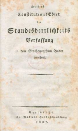 Drittes ConstitutionsEdict die Standesherrlichkeits Verfassung in dem Grosherzogthum Baden betreffend.