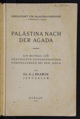 Palästina nach der Agada : ein Beitrag zur Geschichte geographischer Vorstellungen bei den Juden / von A.J. Brawer