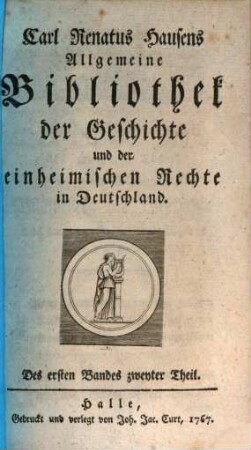 Carl Renatus Hausens Allgemeine Bibliothek der Geschichte und der einheimischen Rechte in Deutschland. 1,2