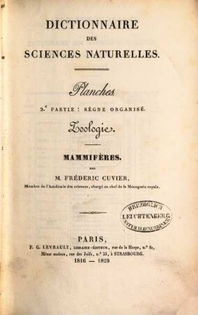 Dictionnaire des sciences naturelles : dans lequel on traite méthodiquement des différens êtres de la nature, considérés soit en eux-mêmes, d'après l'état actuel de nos connoissances, soit relativement à l'utilité qu'en peuvent retirer la médecine, l'agriculture, le commerce et les arts, suivi d'une biographie des plus célèbres naturalistes ; ouvrage destiné aux médecins, aux agriculteurs, aux commerçans, aux artistes, aux manufacturiers, et à tous ceux qui ont intérêt à connoître les productions de la nature, leurs caractères génériques et spécifiques, leur lieu natal, leurs propriétés et leurs usages, [66]. Planches ; Pt. 2, Règne organisé, Zoologie : Mammifères