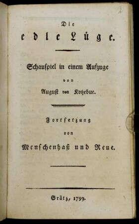 Die edle Lüge : Schauspiel in einem Aufzuge ; Fortsetzung von Menschenhaß und Reue