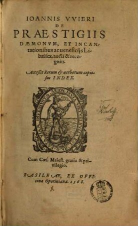 Johannis Wieri De Praestigiis Daemonum, Et Incantationibus ac veneficiis : Libri sex, aucti & recogniti