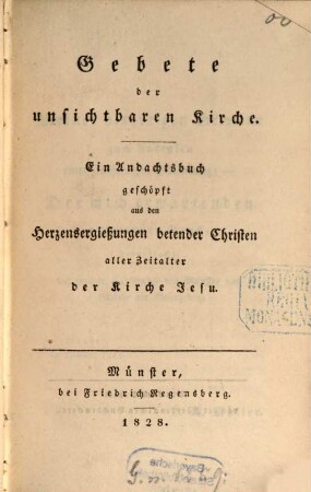 Für christliche Erbauung : Hrsg. von A. W. Möller, 2. Gebete der unsichtbaren Kirche: Ein Andachtsbuch geschöpft aus den Herzensergiessugnen betender Christen aller Zeitalter der Kirche Jesu. - 1828. - XX, 423 S.