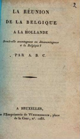La réunion de la Belgique à la Hollande, serait-elle avantageuse ou désavantageuse à la Belgique?