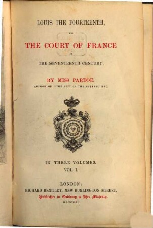 Louis XIV, and the court of France in the seventeenth century : in three volumes. 1