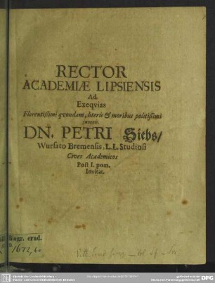 Rector Academiae Lipsiensis Ad Exequias ... Dn. Petri Siebs .. Cives Academicos Post I. pom. Invitat : [progr. ad exequias Pet. Siebs]
