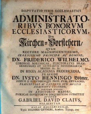 Dispvtatio Ivris Ecclesiastici De Administratoribvs Bonorvm Ecclesiasticorvm : = Von Kirchen-Vorstehern