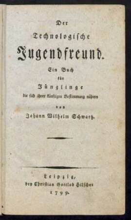 Der technologische Jugendfreund : ein Buch für Jünglinge, die sich ihrer künftigen Bestimmung nähern