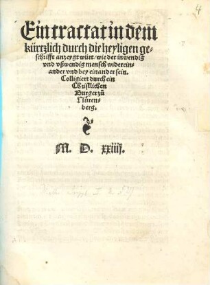 Ein tractat in dem kürtzlich durch die heyligen geschrifft anzeygt würt, wie der inwendig vnd vßwendig mensch widereinander vnd bey einander sein