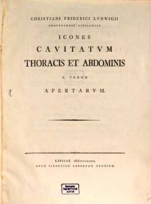 Christiani Friderici Ludwigii Professoris Lipsiensis Icones Cavitatum Thoracis Et Abdominis A Tergo Apertarum