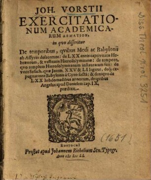 Joh. Vorstii Exercitationum Academicarum Demation : in quo disseritur De temporibus, qvibus Medi ac Babylonii ab Assyriis defecerunt ...