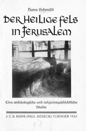 Der heilige Fels in Jerusalem : eine archäologische und religionsgeschichtliche Studie