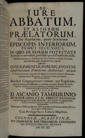 Tomus 2: D. Ascanii Tamburinii De Marradio ... De Jure Et Privilegiis Abbatum, Prælatorum, Abbatissarum, Et Monialium. Tomus 2