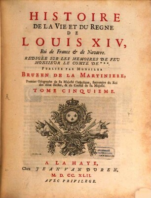Histoire De La Vie Et Du Regne De Louis XIV, Roi de France & de Navarre : Redigée Sur Les Memoires De Feu Monsieur Le Comte De ***, Tome Cinquieme